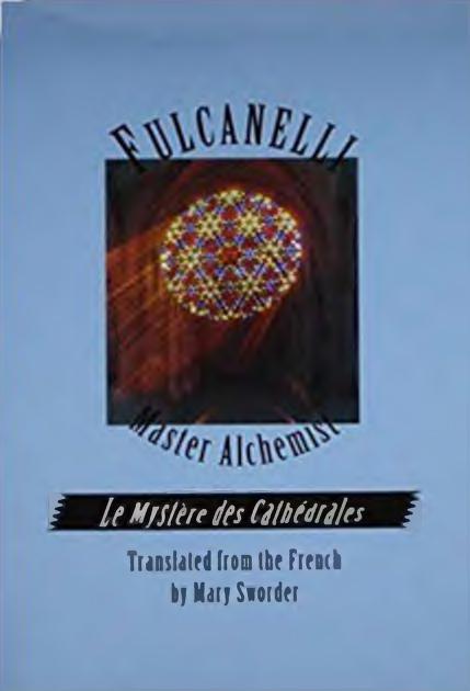 Fulcanelli: Master Alchemist: Le Mystere des Cathedrales, Esoteric  Intrepretation of the Hermetic Symbols of The Great Work : Fulcanelli :  Free Download, Borrow, and Streaming : Internet Archive
